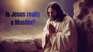 Read more about the article Is Jesus Really a Muslim?